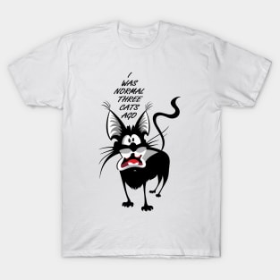 I was normal tree cats ago T-Shirt